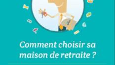 Les Essentiels Cap Retraite - Comment choisir sa maison de retraite ?