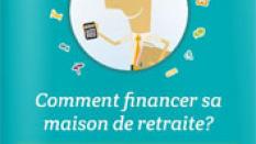 Les Essentiels CAP Retraite - Comment financer sa maison de retraite ?