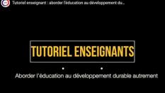 Aborder l’éducation au développement durable autrement : tutoriel enseignant