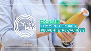 Additifs : comment certains peuvent se cacher ? avec l'UFC-Que choisir