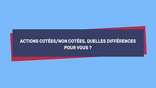 Actions cotées/non cotées, quelles différences pour vous ?