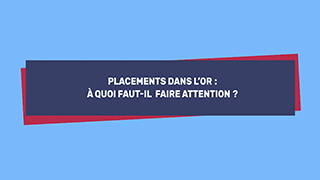Placements dans l’or : à quoi faut-il faire attention ?
