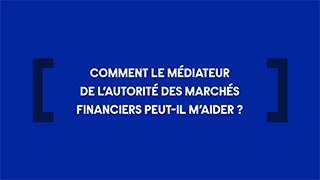 Comment le médiateur de l’AMF peut-il m’aider ? avec l'AMF