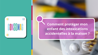 Comment protéger mon enfant des intoxications accidentelles à la maison ? avec la Direction générale de la Santé