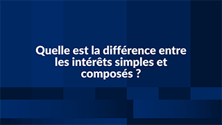 Quelle est la différence entre les intérêts simples et composés ? - BDF