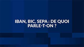 IBAN, BIC, SEPA : de quoi parle-t-on ? BDF