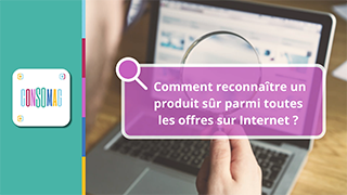 Comment reconnaître un produit sûr parmi toutes les offres sur Internet ?