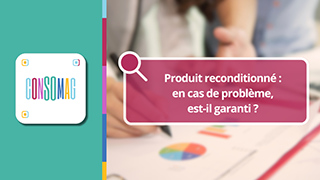 Produit reconditionné : en cas de problème, est-il garanti ? avec la CLCV